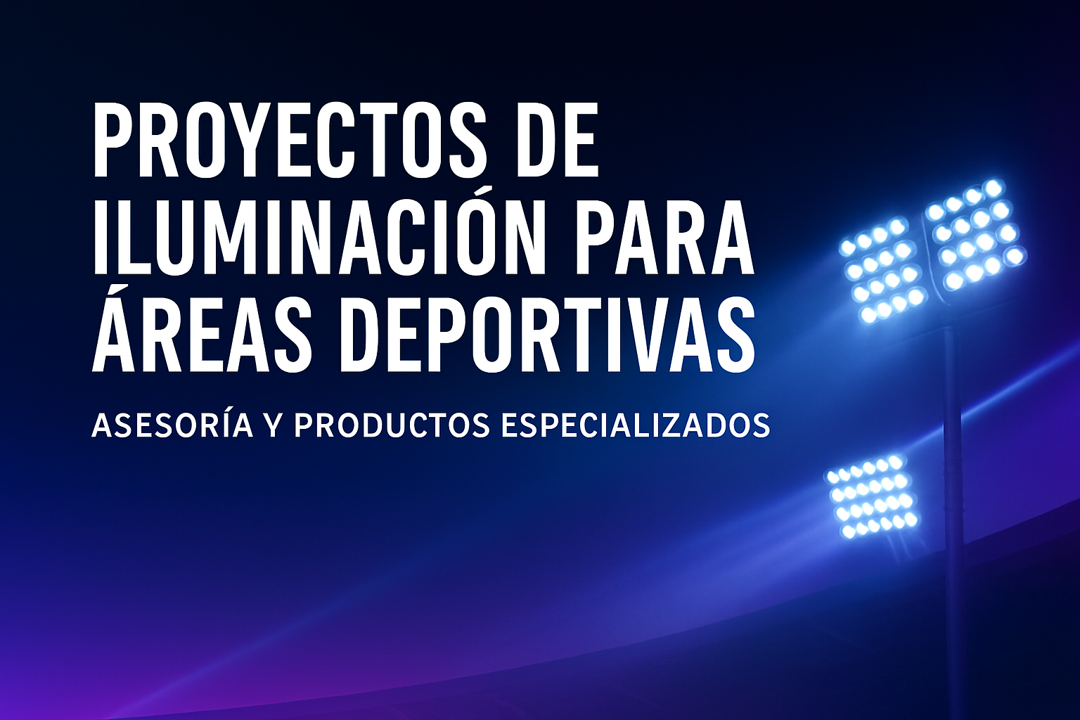 Proyectos de iluminación para áreas deportivas